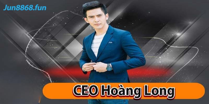 CEO Hoàng Long - Nhà Sáng Lập Nhà Cái Online Jun88